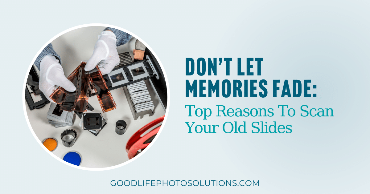 Don’t Let Memories Fade Top Reasons to Scan Your Old Slides Good
