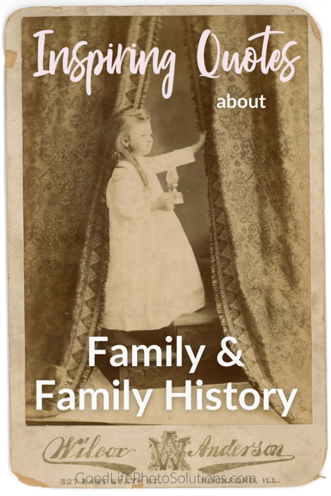 Inspiring Quotes about Family & Family History - Good Life Photo Solutions