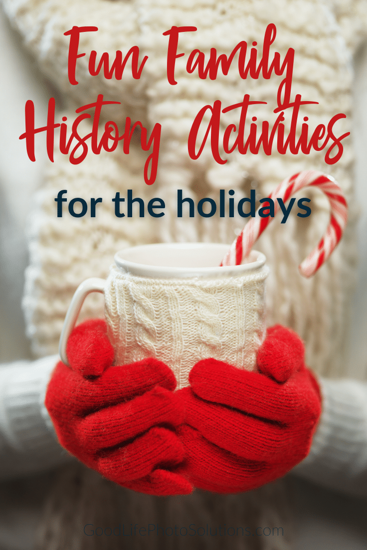 fun-family-history-activities-for-the-holidays-good-life-photo-solutions