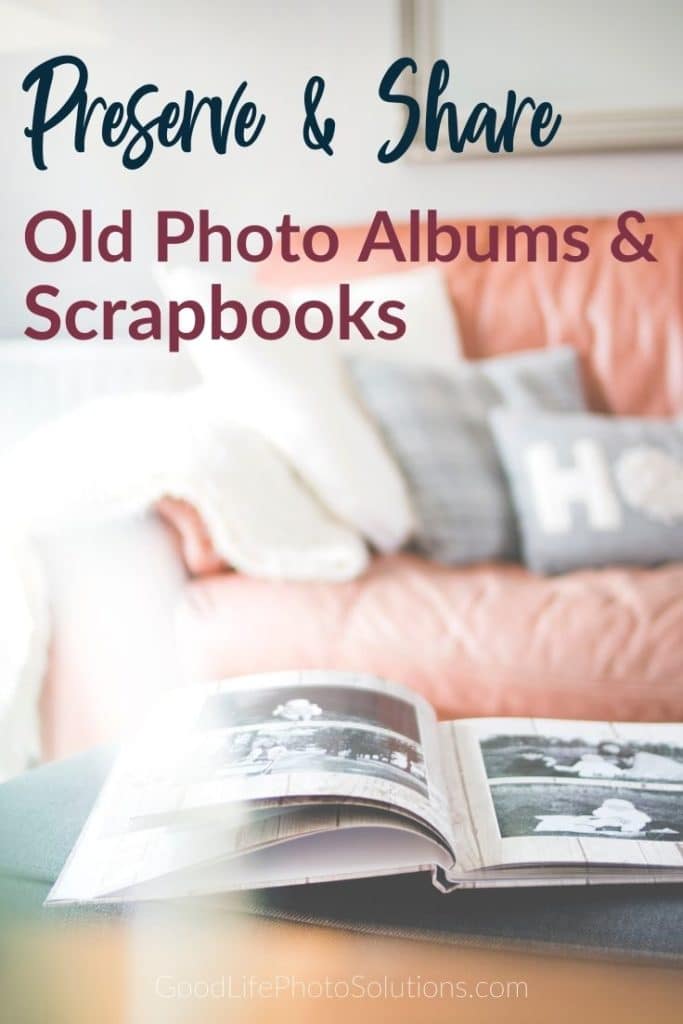 Preserve And Share Your Old Photo Albums & Scrapbooks Good Life Photo