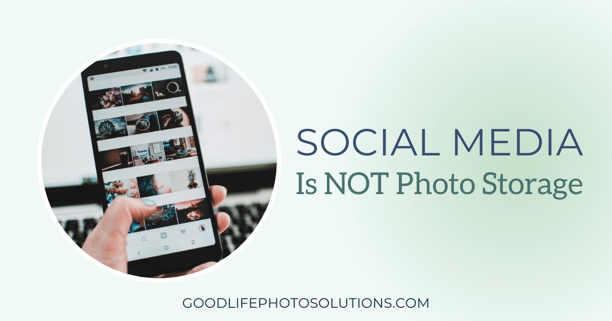 Social Media is NOT Photo Storage - Good Life Photo Solutions, Photo  Organizing Fort Worth Dallas Texas