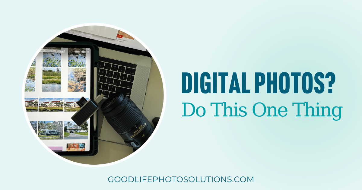 Digital Photos: Do 1 Thing - Good Life Photo Solutions
